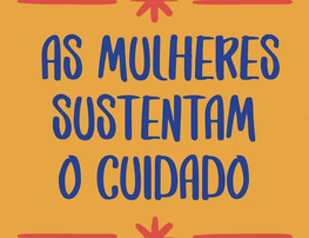 Yellow square that says "As mulheres sustentam o cuidado" or Women sustain care in Portuguese.
