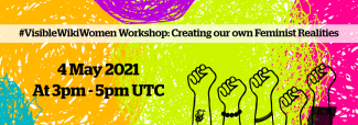 Event Poster that reads, "#VisibleWikiWomen Workshop: Creating our own Feminist Realities"