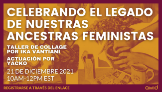 CELEBRANDO EL LEGADO DE NUESTRAS ANCESTRAS FEMINISTAS TALLER DE COLLAGE POR IKA VANTIANI ACTUACIÓn POR YACKO 21 DE DICIEMBRE 2021 10AM-12PM EST