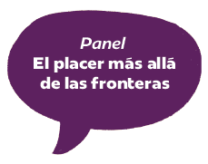 Panel | El placer más allá de las fronteras