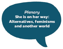 Plenary | She is on her way: Alternatives, feminisms and another world