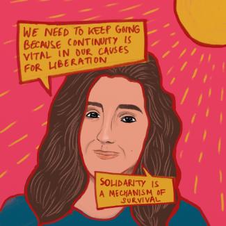 Illustrated portrait of Sandie Hanna that says: “Solidarity is a mechanism of survival”  “We need to keep going because continuity is vital in our causes for liberation” 