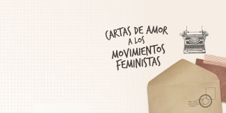  Banner para la página que dice "Cartas de amor a los movimientos feministas".