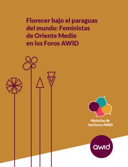 Portada para Florecer bajo el paraguas del mundo: Feministas de Oriente Medio en los Foros AWID