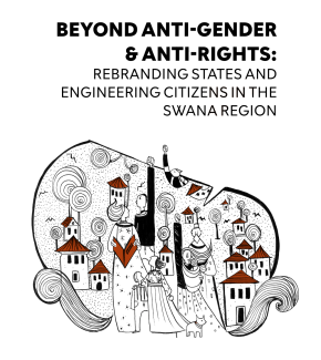 ‘Beyond Anti-Gender & Anti-Rights: Rebranding States and Engineering Citizens in the SWANA Region’ 