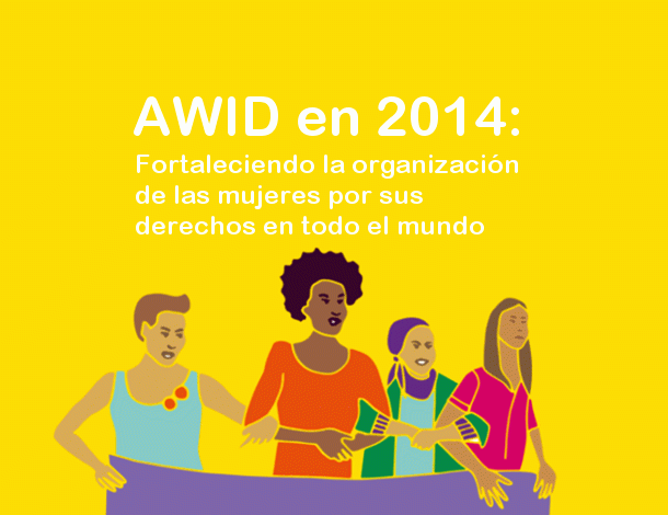 AWID en 2014: Fortaleciendo la organización de las mujeres por sus ...